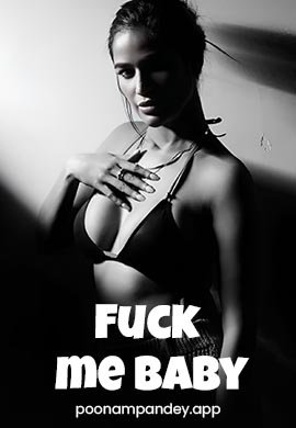 Fuck Me Baby - Poonam Pandey